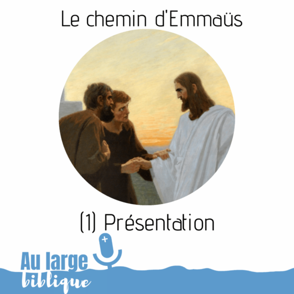 Le Chemin D'Emmaüs (1) Présentation | Au Large Biblique